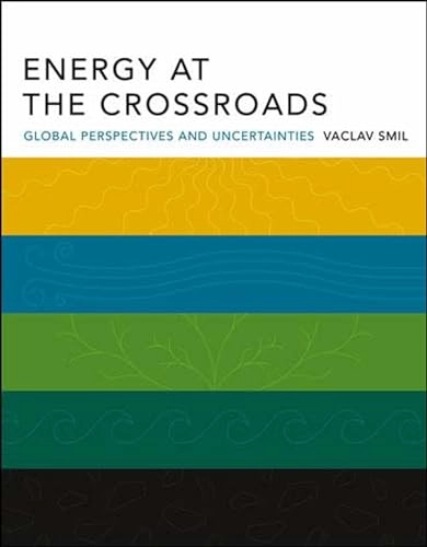 Energy at the crossroads : global perspectives and uncertainties; Vaclav Smil; 2003