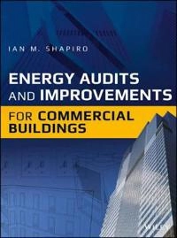 Energy Audits and Improvements for Commercial Buildings; Ian M. Shapiro; 2016