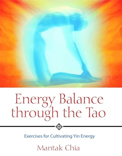 Energy Balance Through The Tao: Exercises For Cultivating Yi; Mantak Chia; 2005