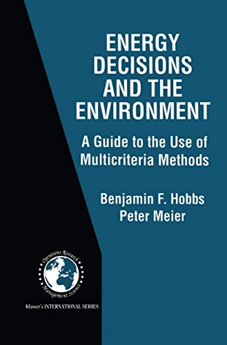 Energy decisions and the environment : a guide to the use of multicriteria methods; Benjamin F. Hobbs; 2000