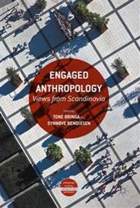 Engaged anthropology : views from Scandinavia; Tone Bringa, Synnøve Bendixsen; 2016