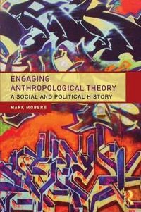 Engaging anthropological theory : a social and political history; Mark Moberg; 2013