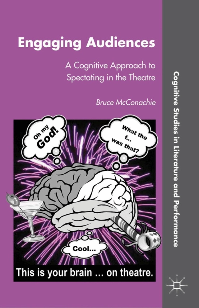 Engaging audiences : a cognitive approach to spectating in the theatre; Bruce A. McConachie; 2011