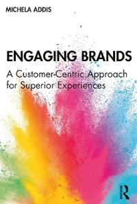 Engaging brands : a customer-centric approach for superior experiences; Michela Addis; 2020