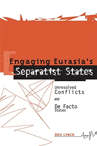 Engaging Eurasia's separatist states : unresolved conflicts and de facto states; Dov Lynch; 2004