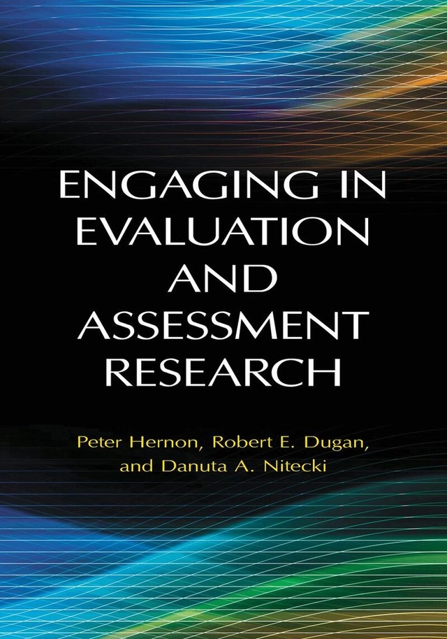 Engaging in evaluation and assessment research; Peter Hernon, Robert E. Dugan, Danuta A. Nitecki; 2011