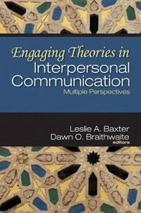 Engaging theories in interpersonal communication : multiple perspectives; Leslie A. Baxter, Dawn O. Braithwaite; 2008