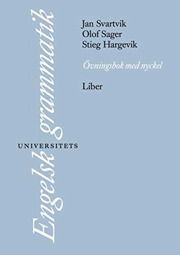 Engelsk universitetsgrammatik Övningsbok; Jan Svartvik, Olof Sager, Stieg Hargevik; 2003