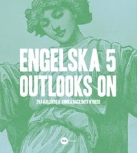 Engelska 5 - Outlooks on; Eva Hallberg, Annika Backemyr Nyberg; 2014