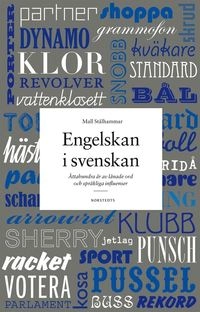 Engelskan i svenskan : åttahundra år av lånade ord och språkliga influenser; Mall Stålhammar; 2010