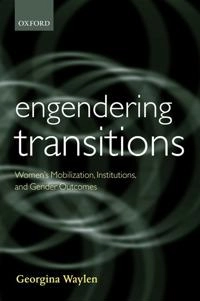 Engendering transitions : women's mobilization, institutions, and gender outcomes; Georgina Waylen; 2007