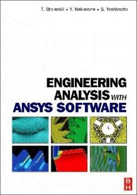 Engineering Analysis with ANSYS Software; Stolarski Tadeusz, Nakasone Y., Yoshimoto S.; 2006