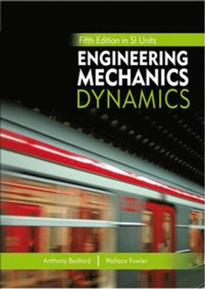Engineering mechanics : dynamics; A. Bedford; 2008