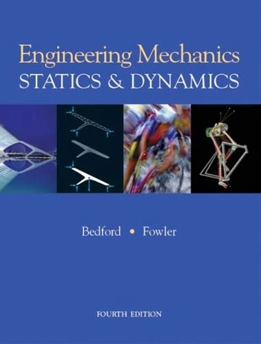 Engineering mechanics : statics & dynamics; Anthony Bedford; 2005