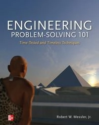 Engineering Problem-Solving 101: Time-Tested and Timeless Techniques; Robert Messler; 2012
