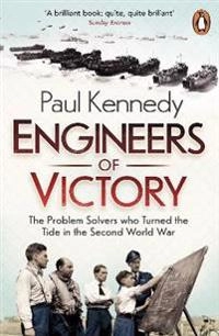Engineers of victory : the problem solvers who turned the tide in the Second World War; Paul Michael Kennedy; 2014
