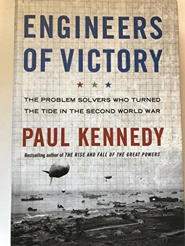 Engineers of victory : the problem solvers who turned the tide in the Second World War; Paul Michael Kennedy; 2013
