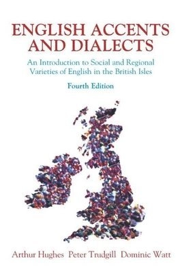 English accents and dialects : an introduction to social and regional varieties of English in the British Isles; Arthur Hughes, Peter Trudgill, Dominic Watt; 2005
