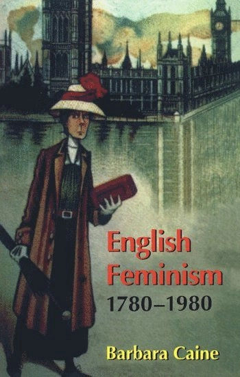 English feminism, 1780-1980; Barbara Caine; 1997
