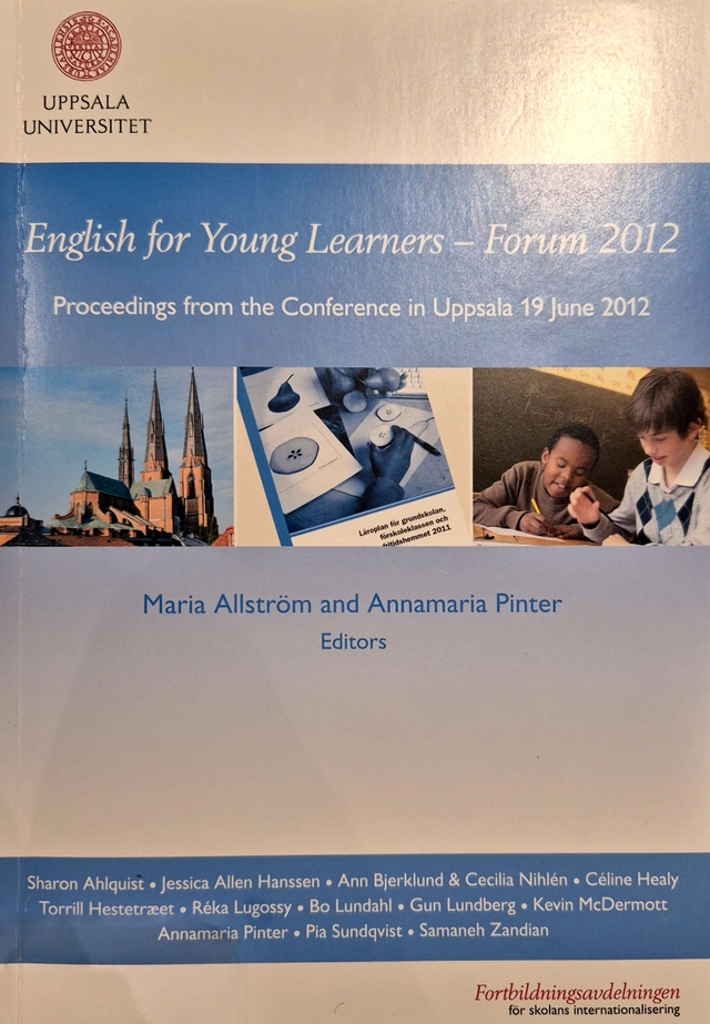 English for Young Learners - Forum 2012 : proceedings from the conference in Uppsala 19 June 2012; Maria Allström, Annamaria Pinter, Sharon Ahlquist, Fortbildningsavdelningen för skolans internationalisering, Fortbildningsavdelningen i Uppsala
(tidigare namn), Fortbildningsavdelningen i Uppsala; 2012