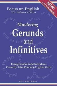 English Gerunds and Infinitives for ESL Learners; Using Them Correctly After Common English Verbs; Thomas Celentano; 2011