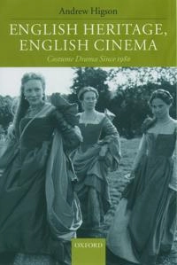 English heritage, English cinema : costume drama since 1980; Andrew Higson; 2003