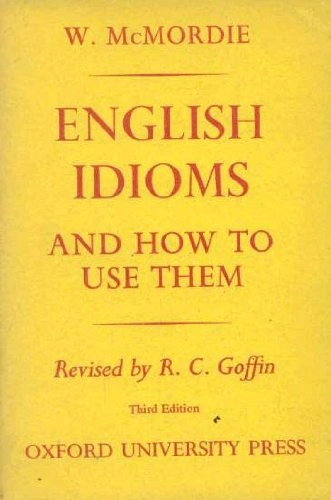 English Idioms and how to use them; W.: Mcmordie; 1954