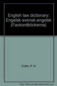 English law dictionary : engelsk-svensk-engelsk : Law : engelsk-svensk-engelsk; Peter H. Collin; 1990