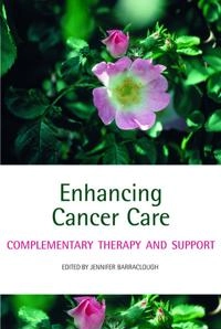 Enhancing cancer care : complementary therapy and support; Jennifer Barraclough; 2007