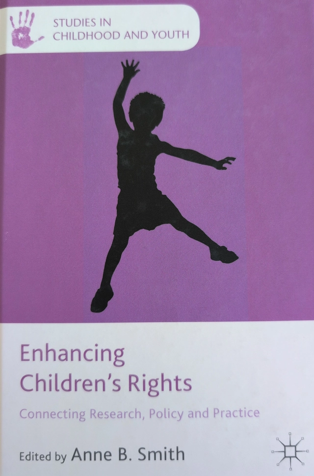 Enhancing children's rights : connecting research, policy and practice; Anne B. Smith; 2015