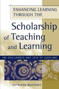 Enhancing Learning Through the Scholarship of Teaching and Learning: The Ch; Kathleen McKinney, Foreword by:K. Patricia Cross; 2007