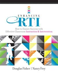 Enhancing RTI: How to Ensure Success with Effective Classroom Instruction & Intervention [Elektronisk resurs]; Douglas Fisher, Nancy Frey; 2010