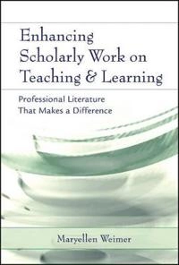 Enhancing Scholarly Work on Teaching and Learning: Professional Literature; Maryellen Weimer; 2006
