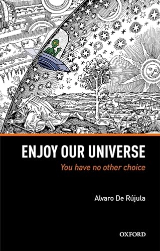 Enjoy our universe : you have no other choice; A. De Rújula; 2018