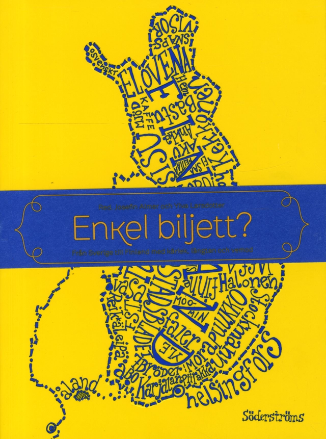 Enkel biljett? : från Sverige till Finland med kärlek, längtan och vemod; Josefin Almer, Ylva Larsdotter; 2011