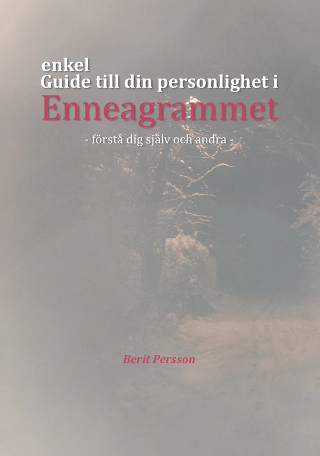 Enkel guide till din personlighet i Enneagrammet : förstå dig själv och andra; Berit Persson; 2014