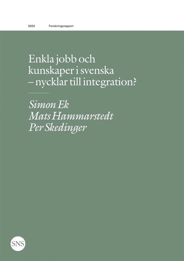 Enkla jobb och kunskaper i svenska - nycklar till integration?; Per Skedinger, Simon Ek, Mats Hammarstedt; 2020