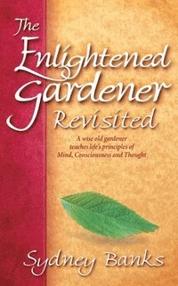 Enlightened Gardener Revisited, The; Sydney Banks; 2016
