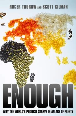 Enough : why the world's poorest starve in an age of plenty; Roger. Thurow; 2009