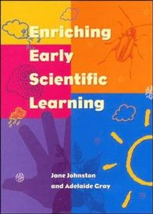 Enriching early scientific learning; Jane Johnston; 1999