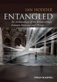 Entangled: An Archaeology of the Relationships between Humans and Things; Ian Hodder; 2022