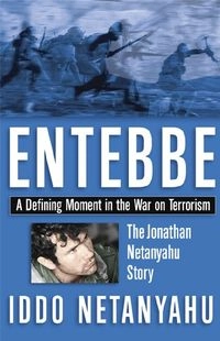 Entebbe: The Jonathan Netanyahu Story : a Defining Moment in the War on Terrorism; ʻIdo Netanyahu