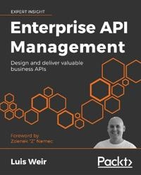 Enterprise API Management; Luis Weir, Rolando Carrasco, Philip Wilkins; 2019