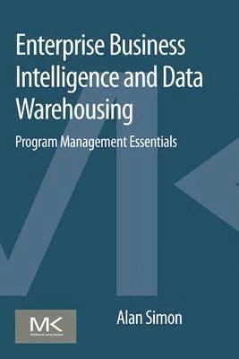 Enterprise Business Intelligence and Data Warehousing; Alan Simon; 2014