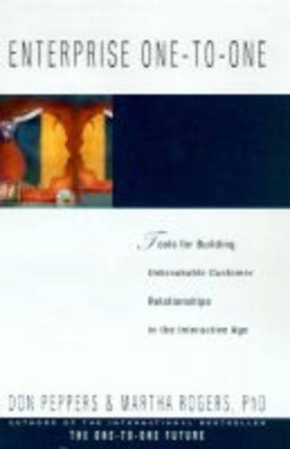 Enterprise one-to-one : tools for building unbreakable customer relationships in the interactive age; Don Peppers; 1997