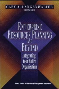 Enterprise resources planning and beyond : integrating your entire organization; Gary A. Langenwalter; 2000