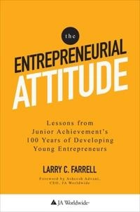 Entrepreneurial Attitude: Lessons From Junior Achievement's 100 Years Of Developing Young Entrepreneurs; Larry Farrell; 2018