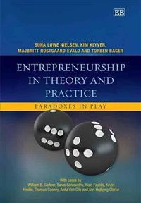 Entrepreneurship in theory and practice : paradoxes in play; Suna Løwe Nielsen; 2012