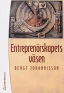 Entreprenörskapets väsen; Bengt Johannisson; 2005