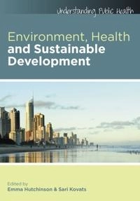 Environment, health and sustainable development; Emma Hutchinson, Sari Kovats; 2016